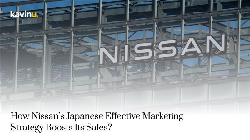 How Nissan’s Japanese Effective Marketing Strategy Boosts Its Sales