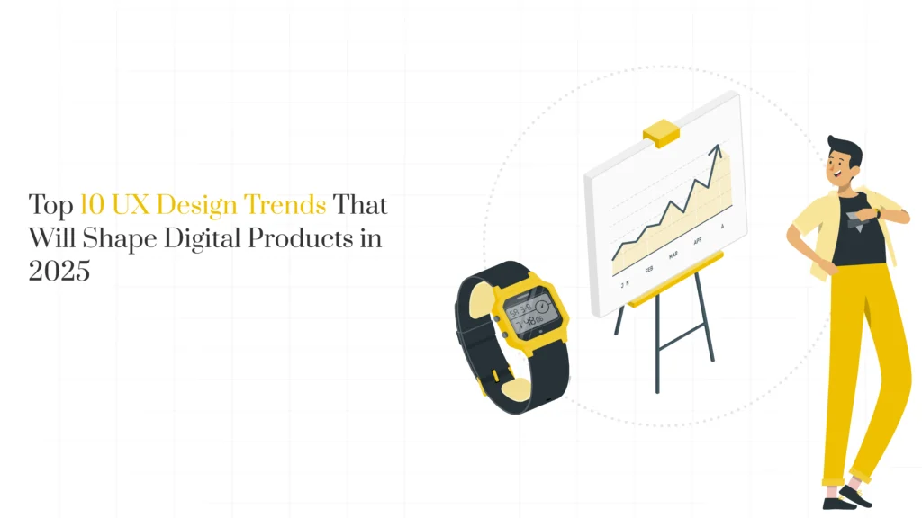 Top 10 UX Design Trends That Will Shape Digital Products in 2025