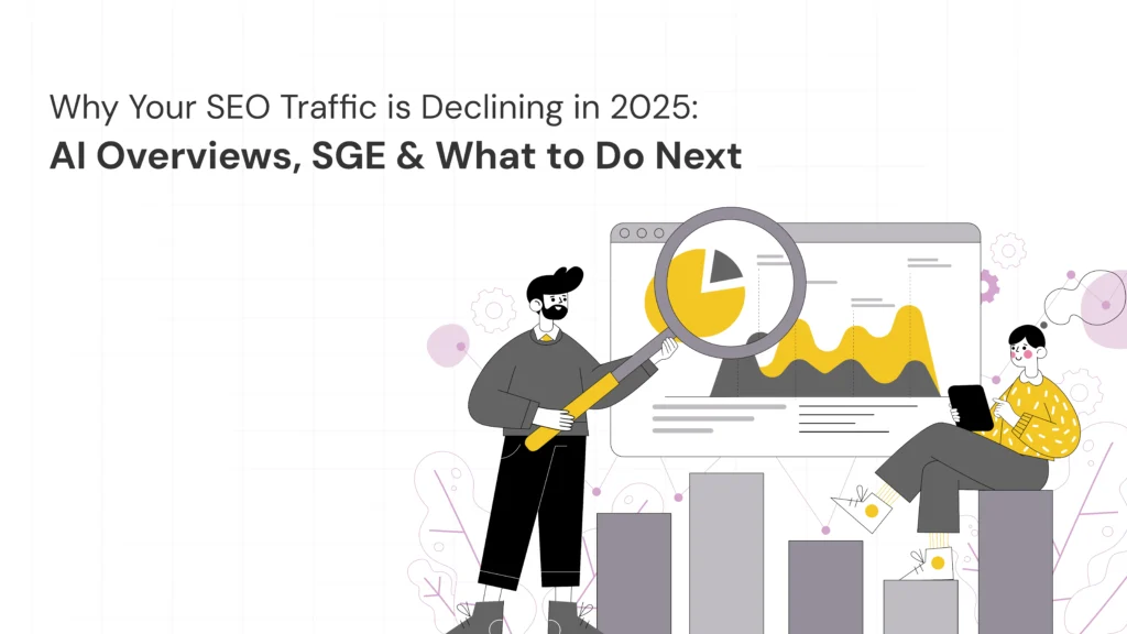 Why Your SEO Traffic is Declining in 2025: AI Overviews, SGE & What to Do Next