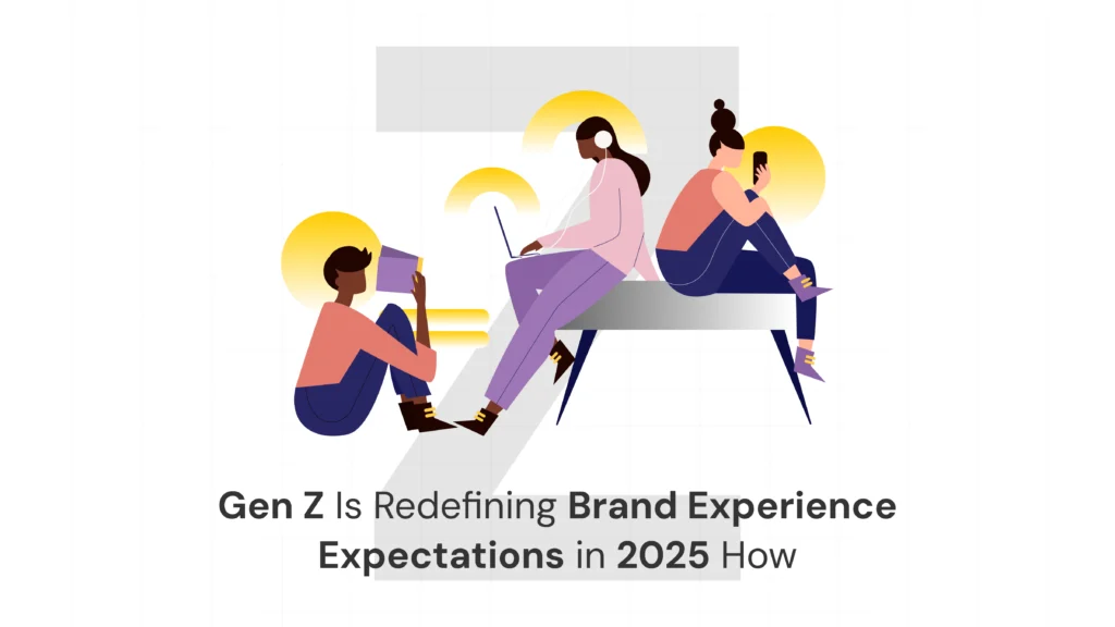 How Gen Z Is Redefining Brand Experience Expectations in 2025