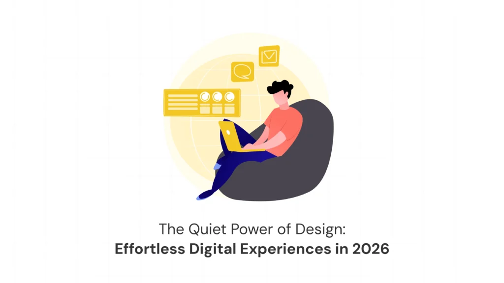 The Quiet Power of Design: Why the Best Digital Products in 2026 Feel Effortless